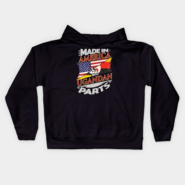 Made In America With Ugandan Parts - Gift for Ugandan From Uganda Kids Hoodie by Country Flags